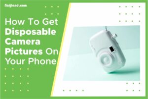 Read more about the article How To Get Disposable Camera Pictures On Your Phone Easily