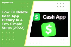 Read more about the article How To Delete Cash App History In A Few Simple Steps