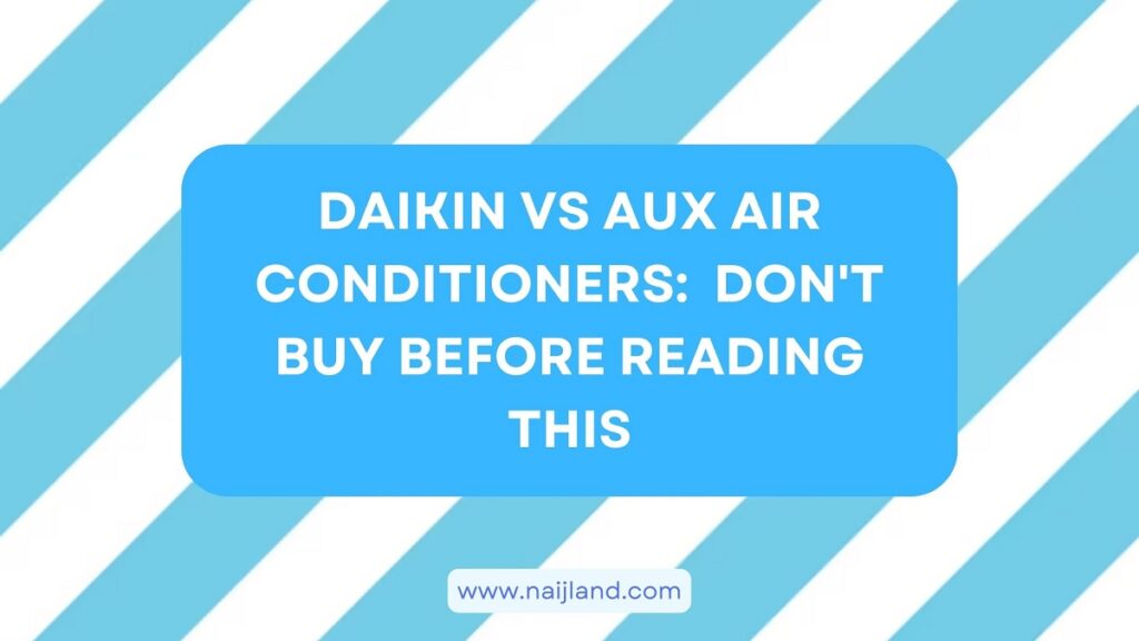 Daikin vs Aux Air Conditioners Don't Buy Before Reading This NaijLand