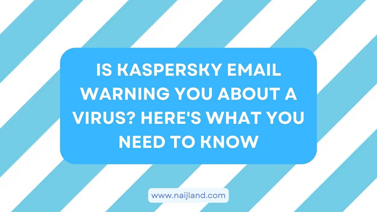 You are currently viewing Is Kaspersky Email Warning You About a Virus? Here’s What You Need to Know