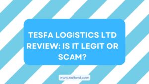 Read more about the article Tesfa Logistics Ltd Review: Is It Legit or Scam?