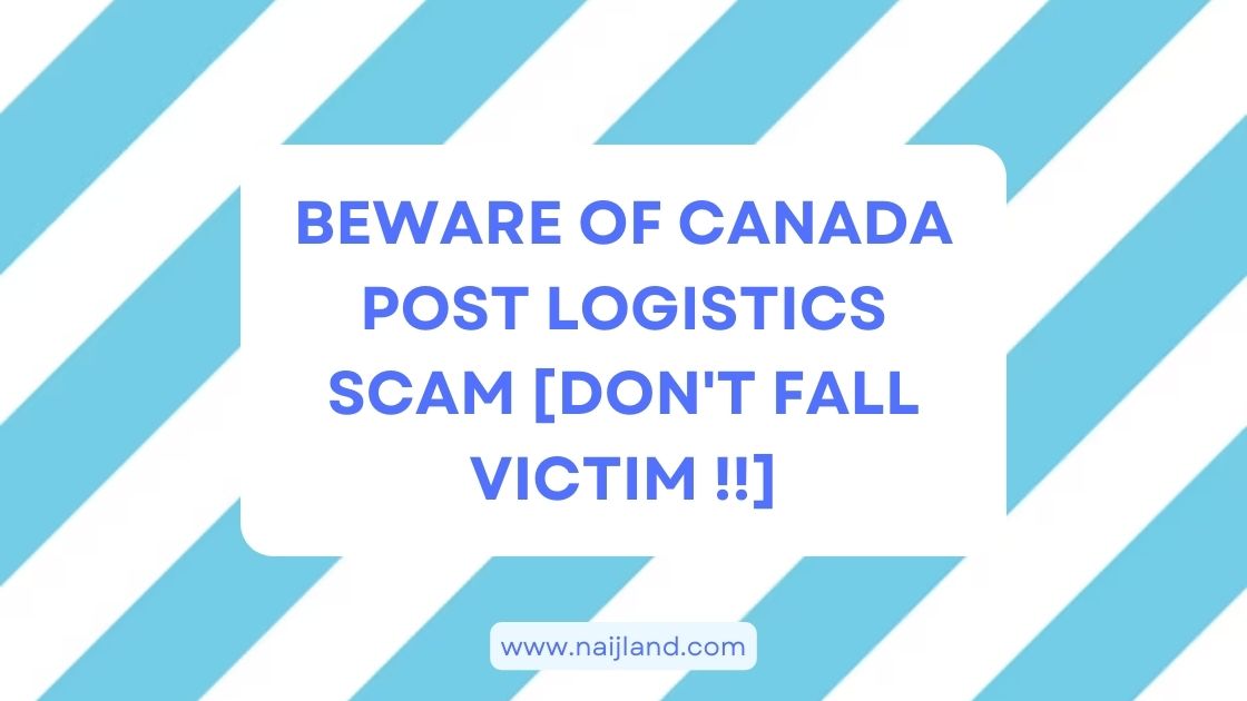 You are currently viewing Beware of Canada Post Logistics Scam [Don’t Fall Victim !!]