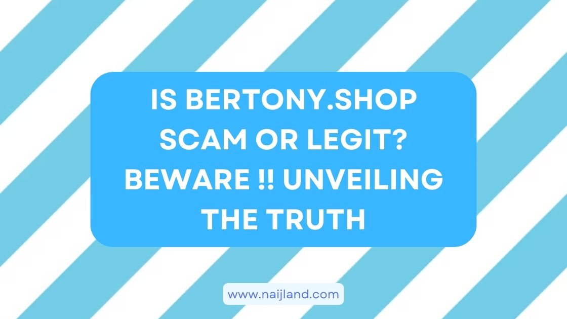 You are currently viewing Is Bertony.shop Scam or Legit? BEWARE !! Unveiling The Truth