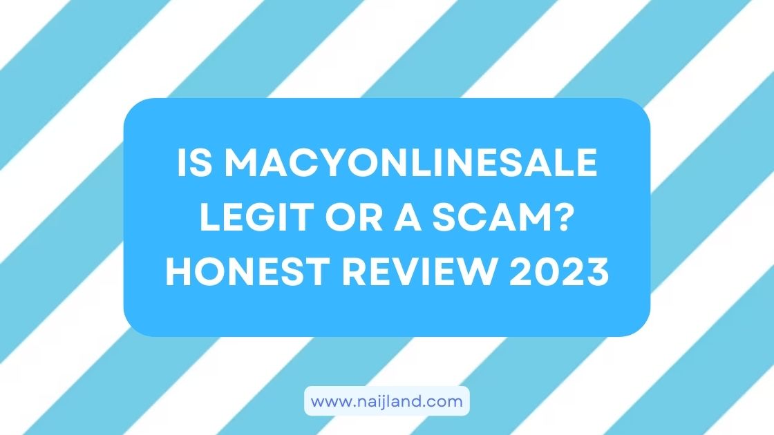 You are currently viewing Is Macyonlinesale Legit or a Scam? Honest Review 2023