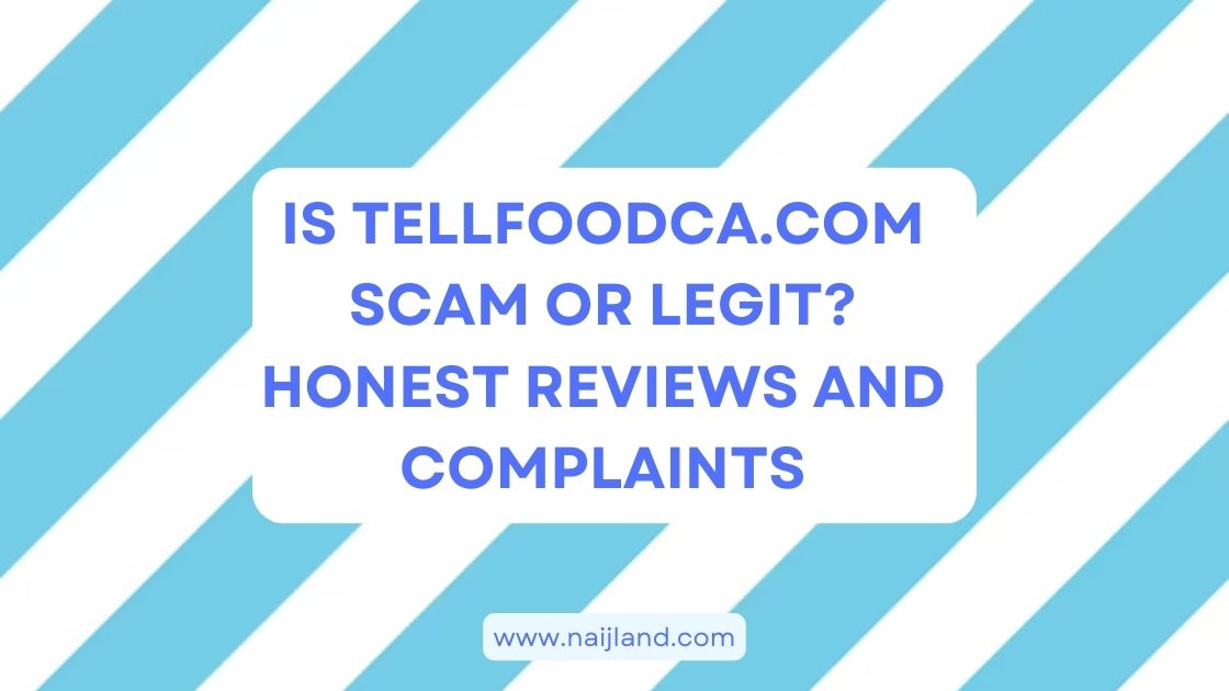You are currently viewing Is Tellfoodca.com a Scam or Legit? Reviews and Complaints
