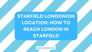 Read more about the article Starfield Londonion Location: How To Reach London in Starfield