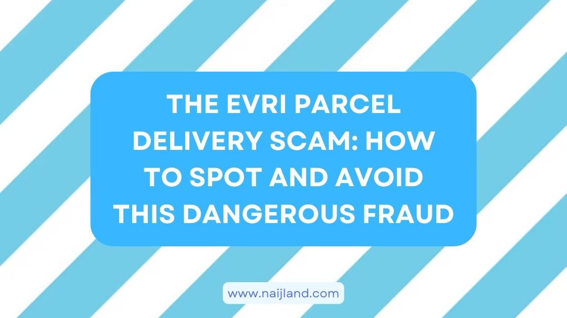 You are currently viewing The Evri Parcel Delivery Scam: How to Spot and Avoid This Dangerous Fraud