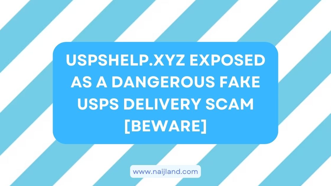 You are currently viewing Uspshelp.xyz Exposed as a Dangerous Fake USPS Delivery Scam [Beware]