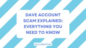 Read more about the article Dave Account Scam Explained: Everything You Need To Know