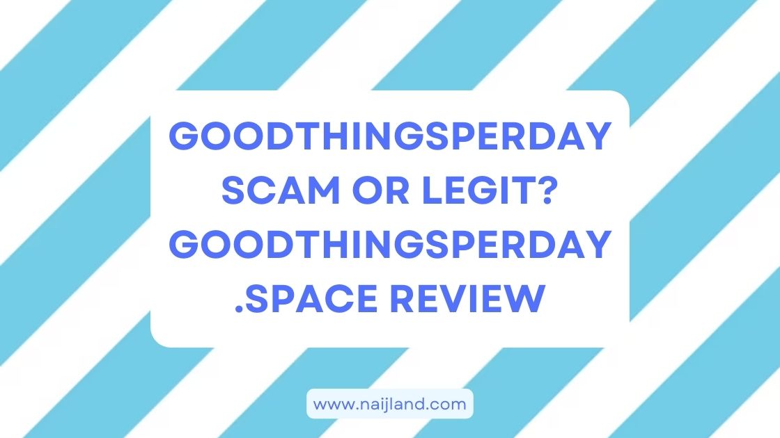 You are currently viewing Goodthingsperday Scam or Legit? Goodthingsperday.space Review