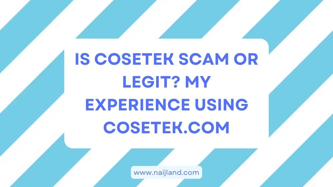 You are currently viewing Is Cosetek Scam or Legit? My Experience Using Cosetek.com