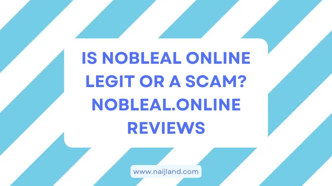 You are currently viewing Is Nobleal Online Legit or a Scam? Nobleal.online Reviews