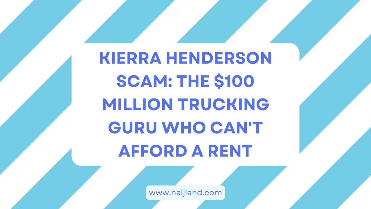 You are currently viewing Kierra Henderson Scam: The $100 MILLION Trucking Guru Who Can’t Afford A Rent