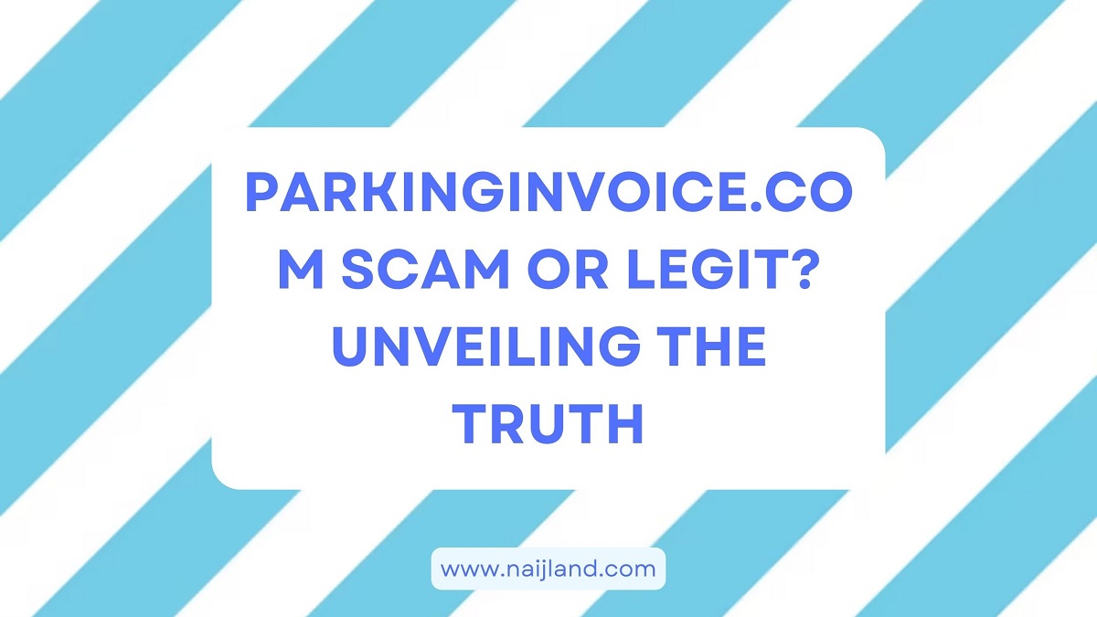 You are currently viewing Parkinginvoice.com Scam or Legit? Unveiling The Truth
