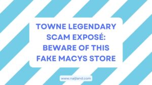 Read more about the article Towne Legendary Scam Exposé: Beware of This Fake Macys Store