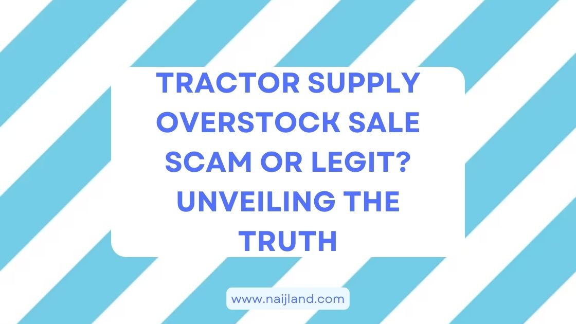You are currently viewing Tractor Supply Overstock Sale Scam or Legit? Unveiling The Truth