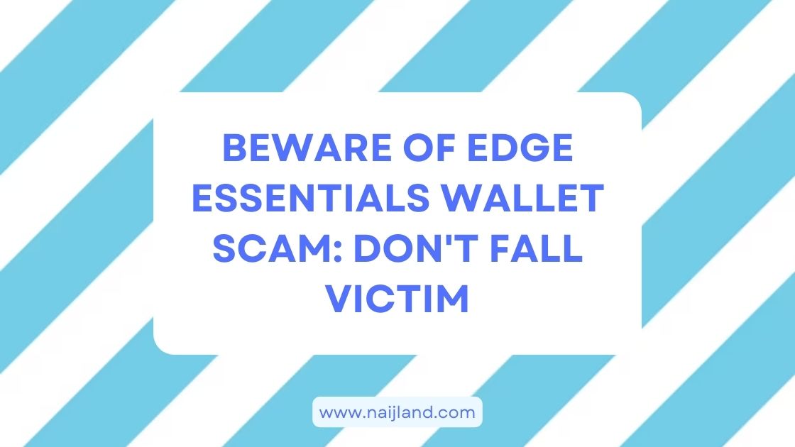 You are currently viewing Beware of Edge Essentials Wallet Scam: Don’t Fall Victim