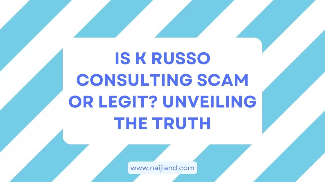 You are currently viewing Is K Russo Consulting Scam or Legit? Unveiling The Truth