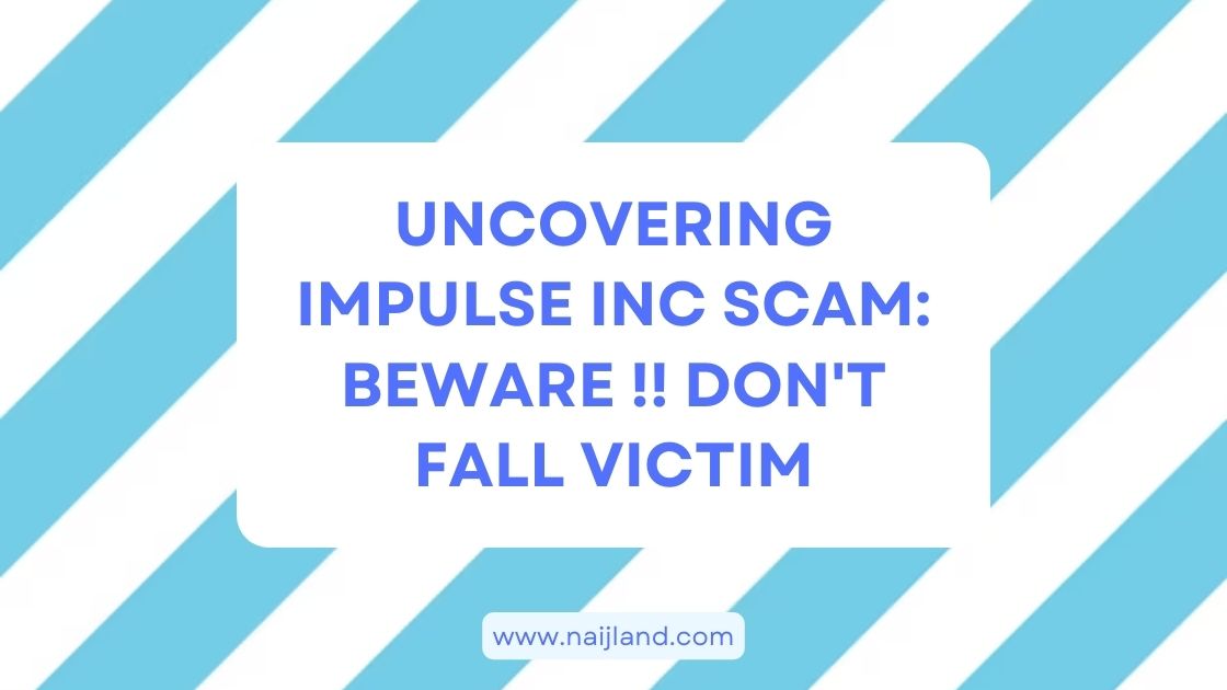 You are currently viewing Uncovering Impulse Inc Scam: Beware !! Don’t Fall Victim