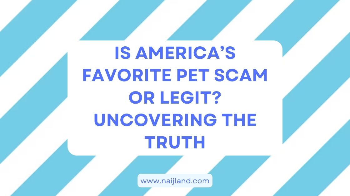 You are currently viewing Is Americas Favorite Pet Scam or Legit? Uncovering The Truth