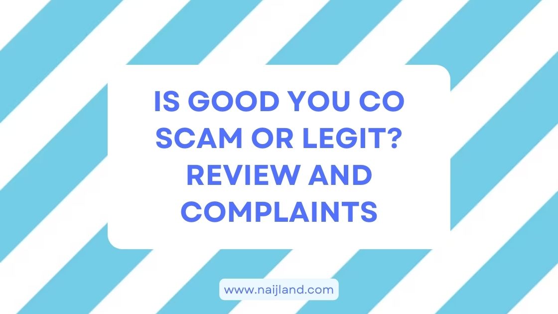 You are currently viewing Is Good You Co Scam or Legit? Review and Complaints