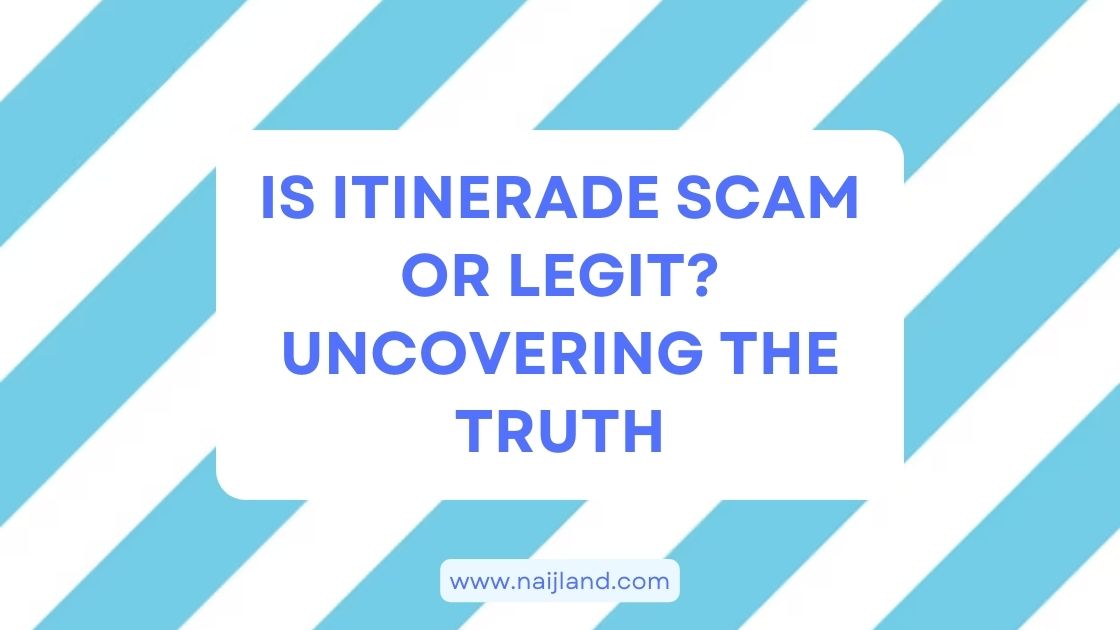 Is Itinerade Scam or Legit? Uncovering the Truth (Beware) | NaijLand