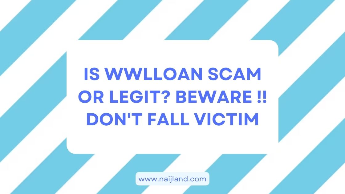 You are currently viewing Is Wwlloan Scam or Legit? Beware !! Don’t Fall Victim