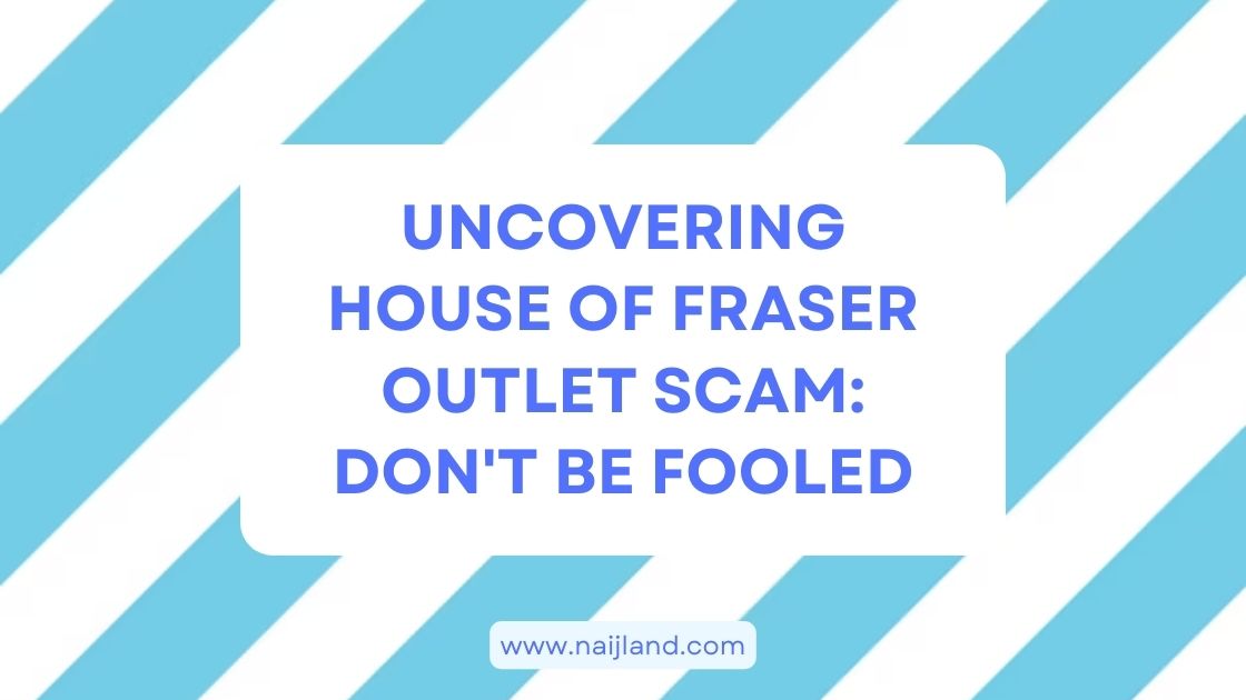 You are currently viewing Uncovering House of Fraser Outlet Scam: Don’t Be Fooled