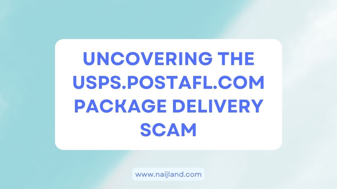 You are currently viewing Uncovering The USPS.postafl.com Package Delivery Scam