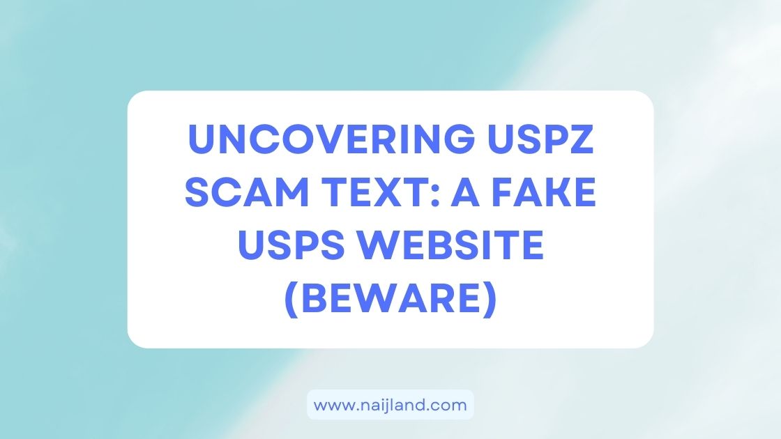 You are currently viewing Uncovering USPZ Scam Text: A Fake USPS Website (Beware)